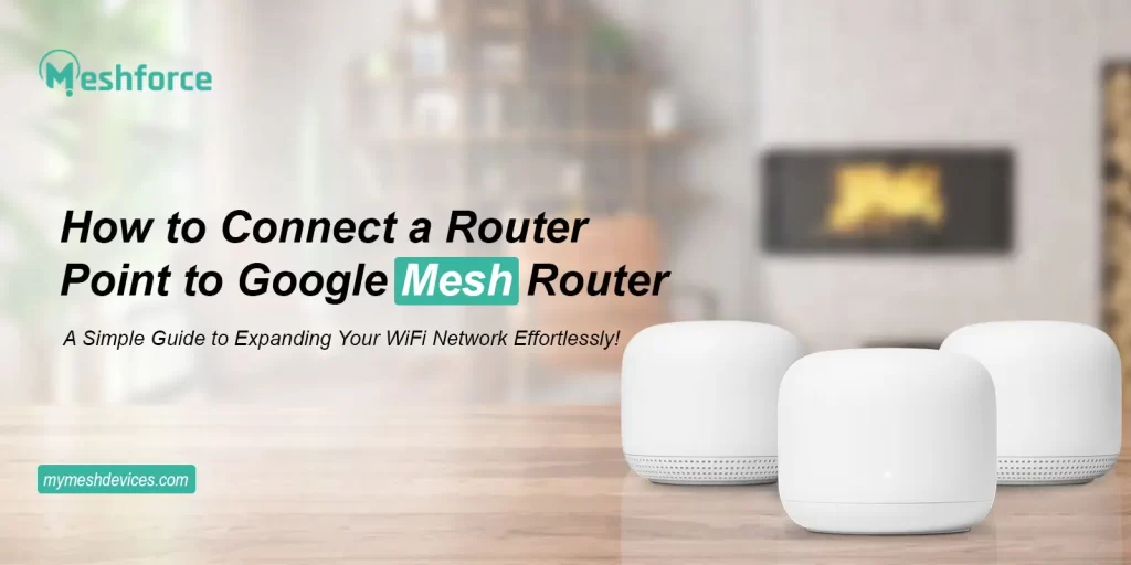 Connect Router Point To Google Mesh Router​